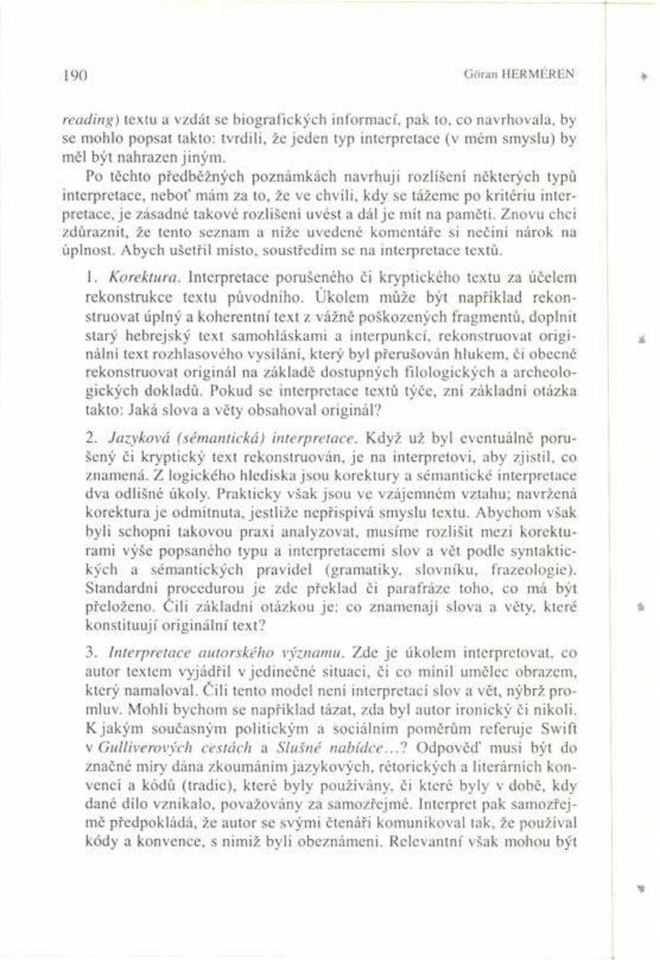 na pamïti. Znovu chci zd raznit, ûe tento seznam a nìûe uvedené komentá e si neëinì nárok na úplnost. Abych uöet il mìsto, soust edìm se na interpretace text. 1. Korektura.