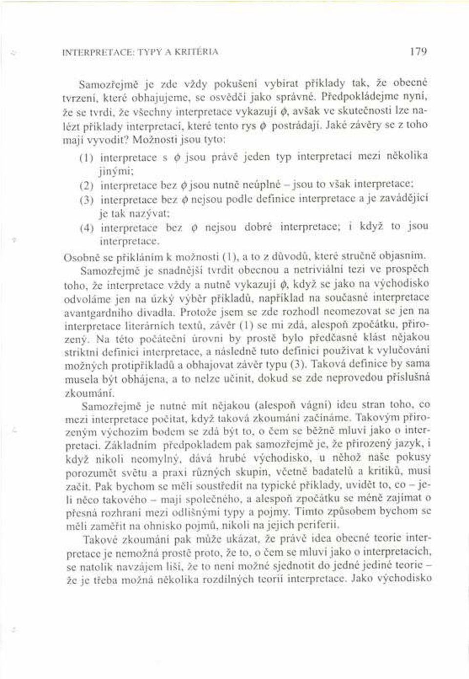 Moûnosti jsou tyto: (1) interpretace s 0 jsou právï jeden typ interpretacì mezi nïkolika jin mi; (2) interpretace bez <p jsou nutnï neúplné - jsou to vöak interpretace; (3) interpretace bez (p nejsou