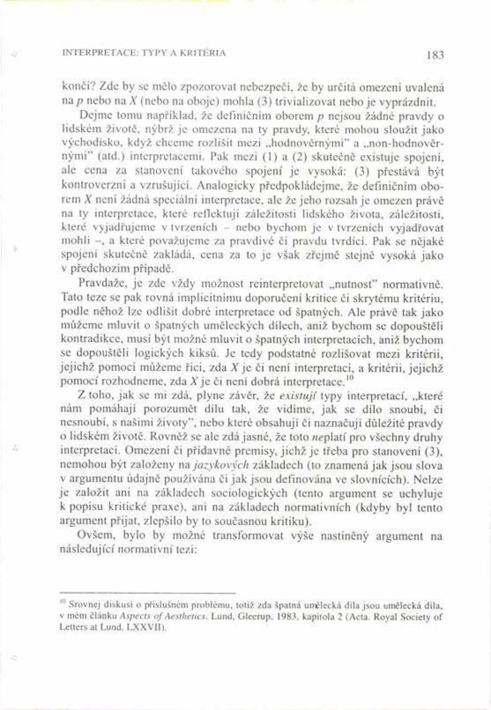 non-hodnovïrn mi" (atd.) interpretacemi. Pak mezi (1) a (2) skuteënï existuje spojenì, ale cena za stanovenì takového spojenì je vysoká: (3) p estává b t kontroverznì a vzruöujìcì.