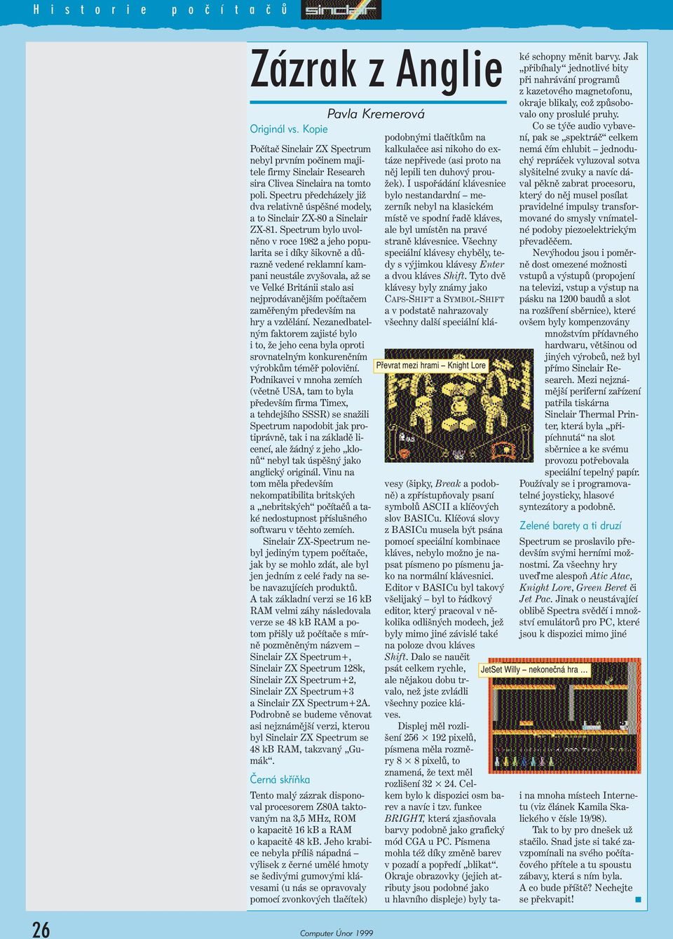 Spectru předcházely již dva relativně úspěšné modely, a to Sinclair ZX-80 a Sinclair ZX-81.