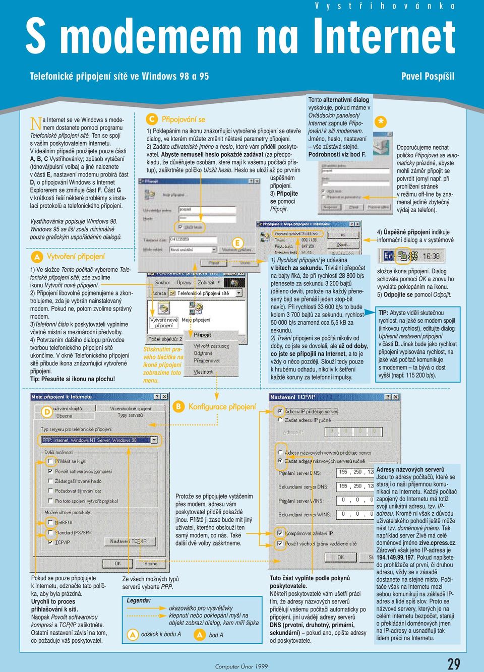 V ideálním případě použijete pouze části A, B, C Vystřihovánky; způsob vytáčení (tónová/pulsní volba) a jiné naleznete v části E, nastavení modemu probírá část D, o připojování Windows s Internet