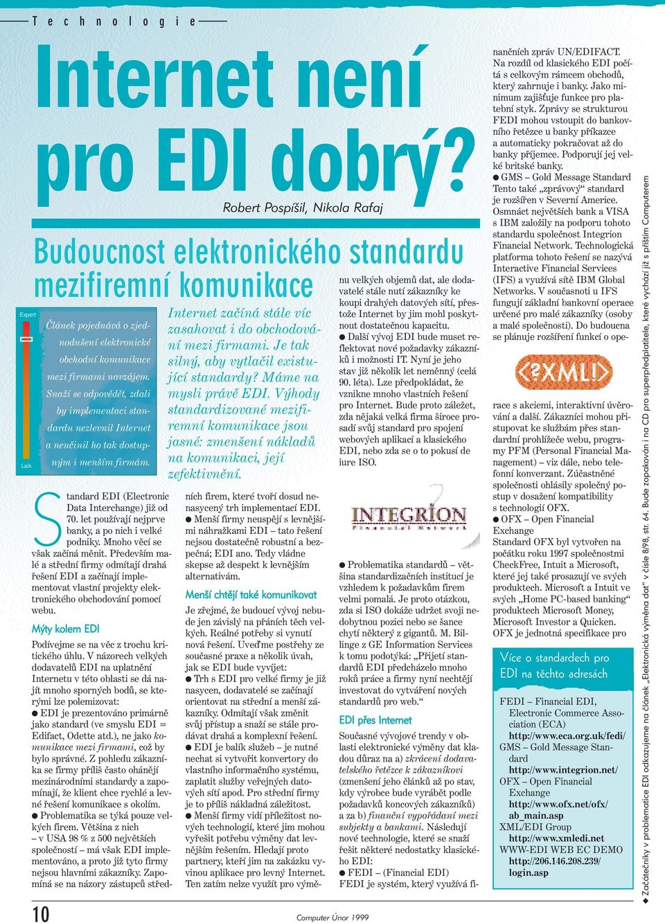 Mnoho věcí se však začíná měnit. Především malé a střední firmy odmítají drahá řešení EDI a začínají implementovat vlastní projekty elektronického obchodování pomocí webu.