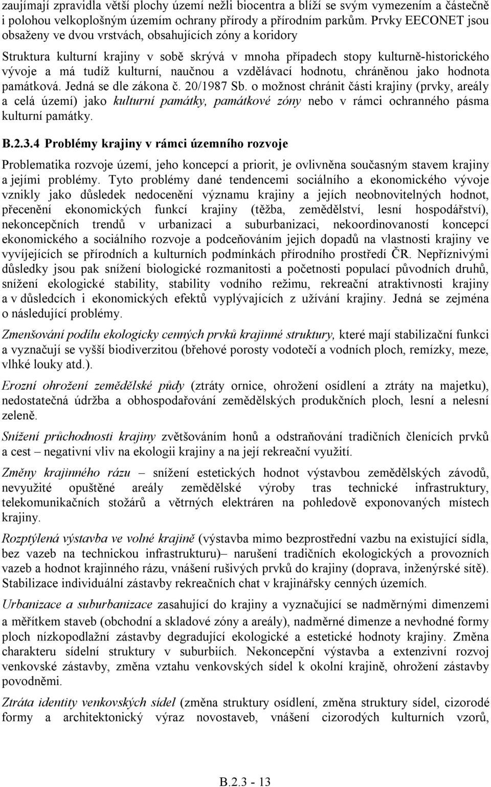 vzdělávací hodnotu, chráněnou jako hodnota památková. Jedná se dle zákona č. 20/1987 Sb.