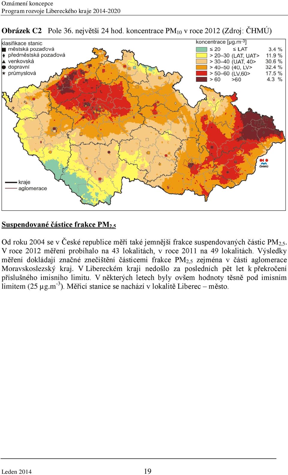 částic PM 2,5. V roce 2012 měření probíhalo na 43 lokalitách, v roce 2011 na 49 lokalitách.