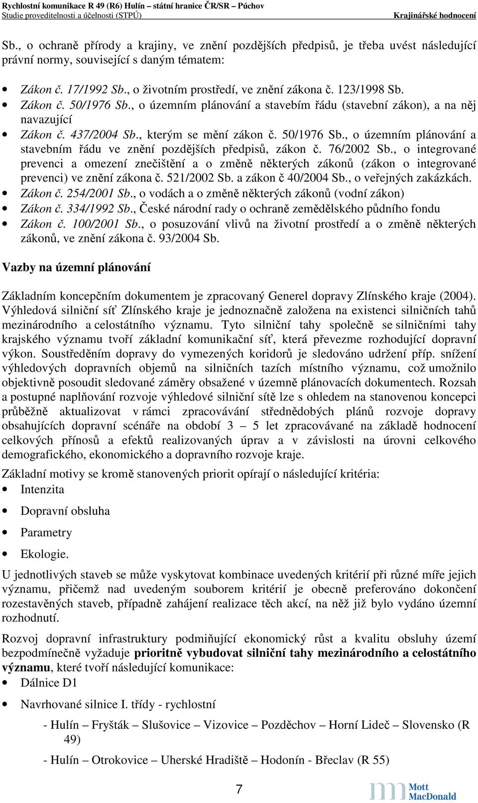 76/2002 Sb., o integrované prevenci a omezení znečištění a o změně některých zákonů (zákon o integrované prevenci) ve znění zákona č. 521/2002 Sb. a zákon č 40/2004 Sb., o veřejných zakázkách.