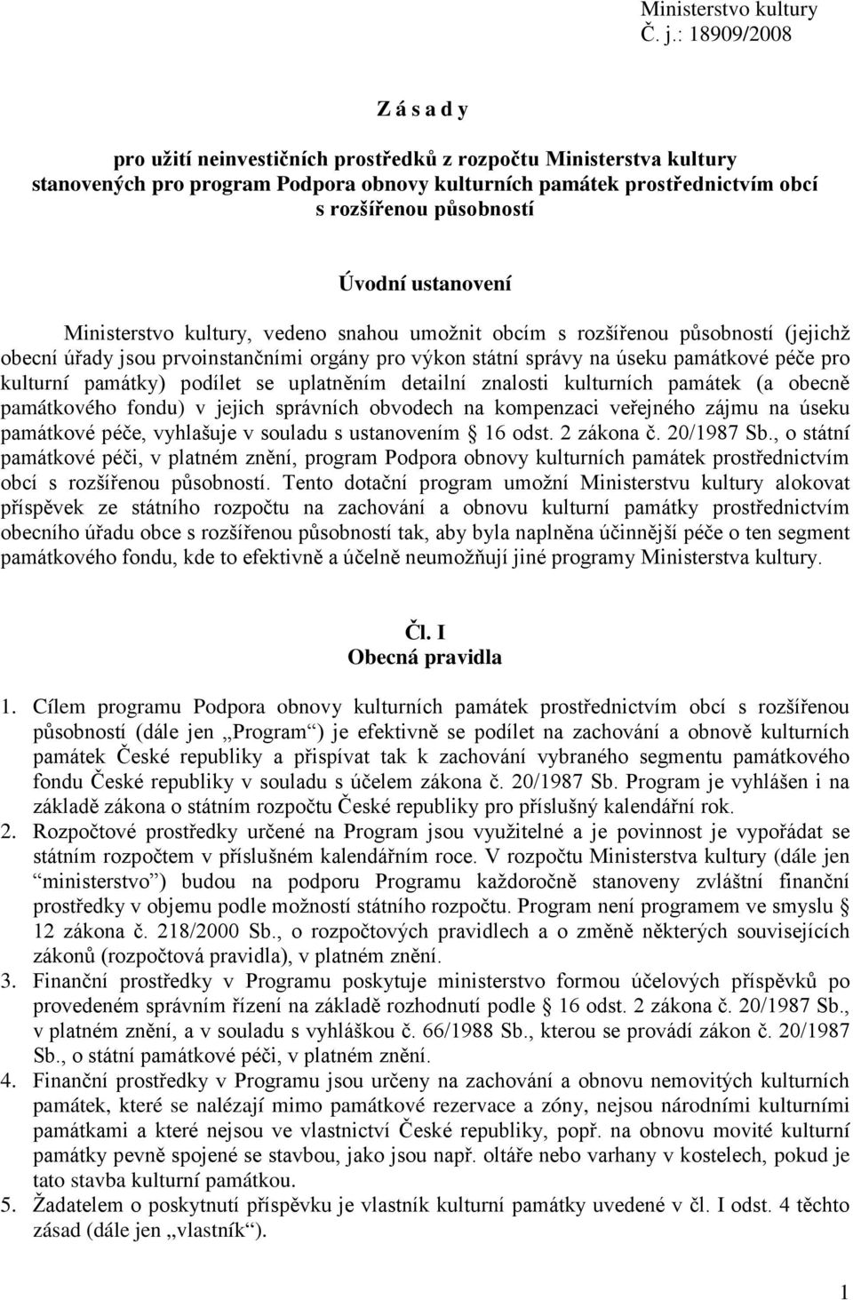 ustanovení Ministerstvo kultury, vedeno snahou umožnit obcím s rozšířenou působností (jejichž obecní úřady jsou prvoinstančními orgány pro výkon státní správy na úseku památkové péče pro kulturní