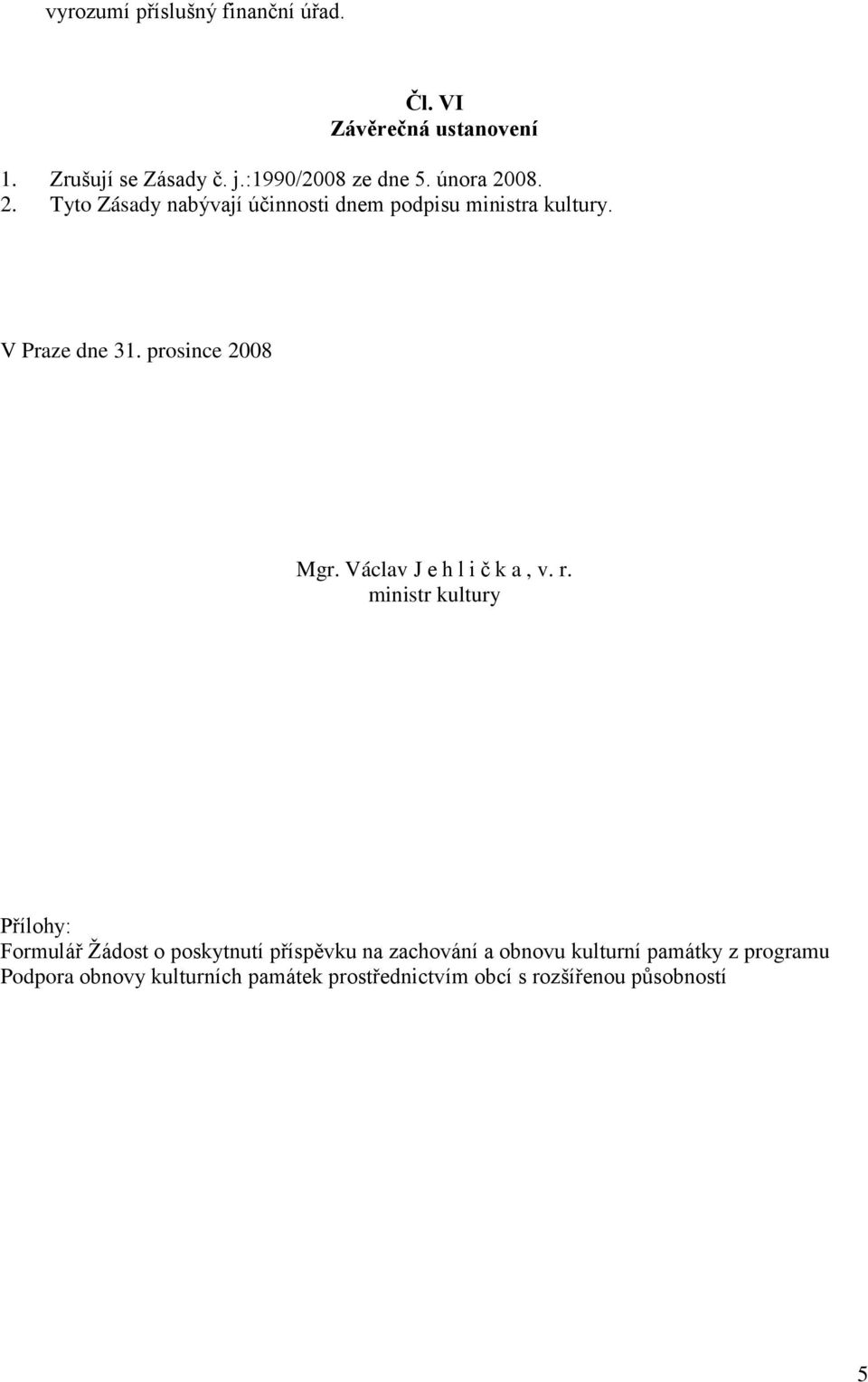 prosince 2008 Mgr. Václav Jehlička, v. r.