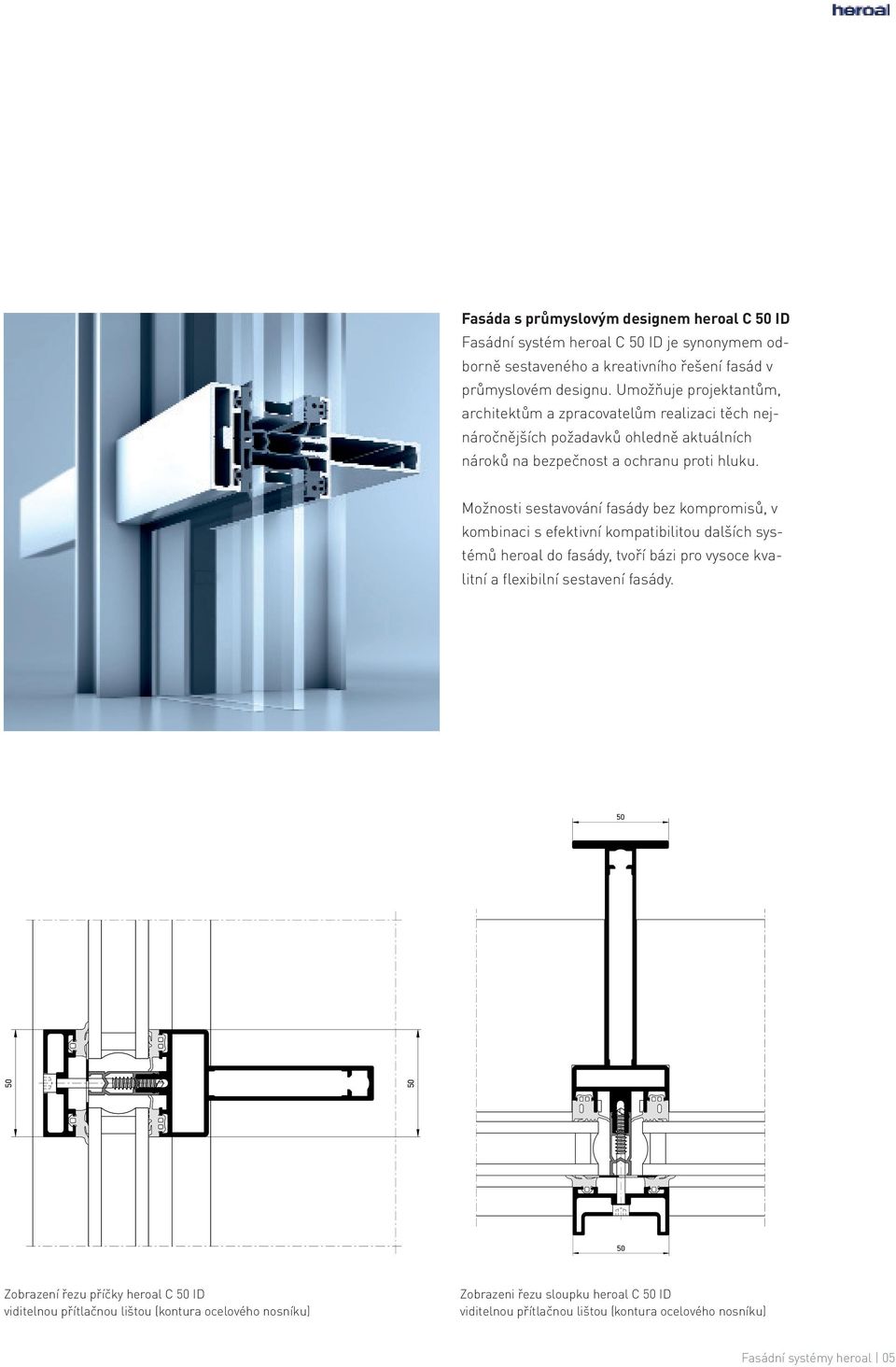 Možnosti sestavování fasády bez kompromisů, v kombinaci s efektivní kompatibilitou dalších systémů heroal do fasády, tvoří bázi pro vysoce kvalitní a flexibilní sestavení