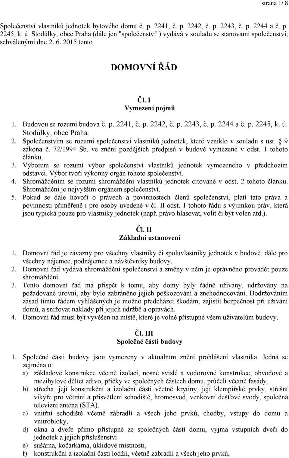 p. 2242, č. p. 2243, č. p. 2244 a č. p. 2245, k. ú. Stodůlky, obec Praha. 2. Společenstvím se rozumí společenství vlastníků jednotek, které vzniklo v souladu s ust. 9 zákona č. 72/1994 Sb.