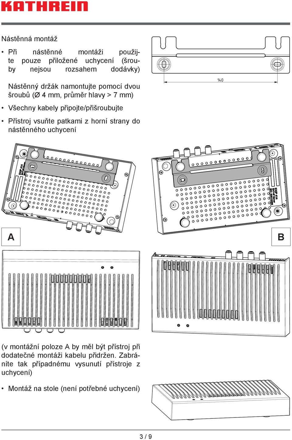 vsuňte patkami z horní strany do nástěnného uchycení A B (v montážní poloze A by měl být přístroj při dodatečné