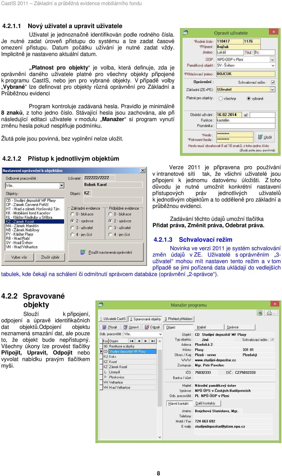 Platnost pro objekty je volba, která definuje, zda je oprávnění daného uživatele platné pro všechny objekty připojené k programu CastIS, nebo jen pro vybrané objekty.