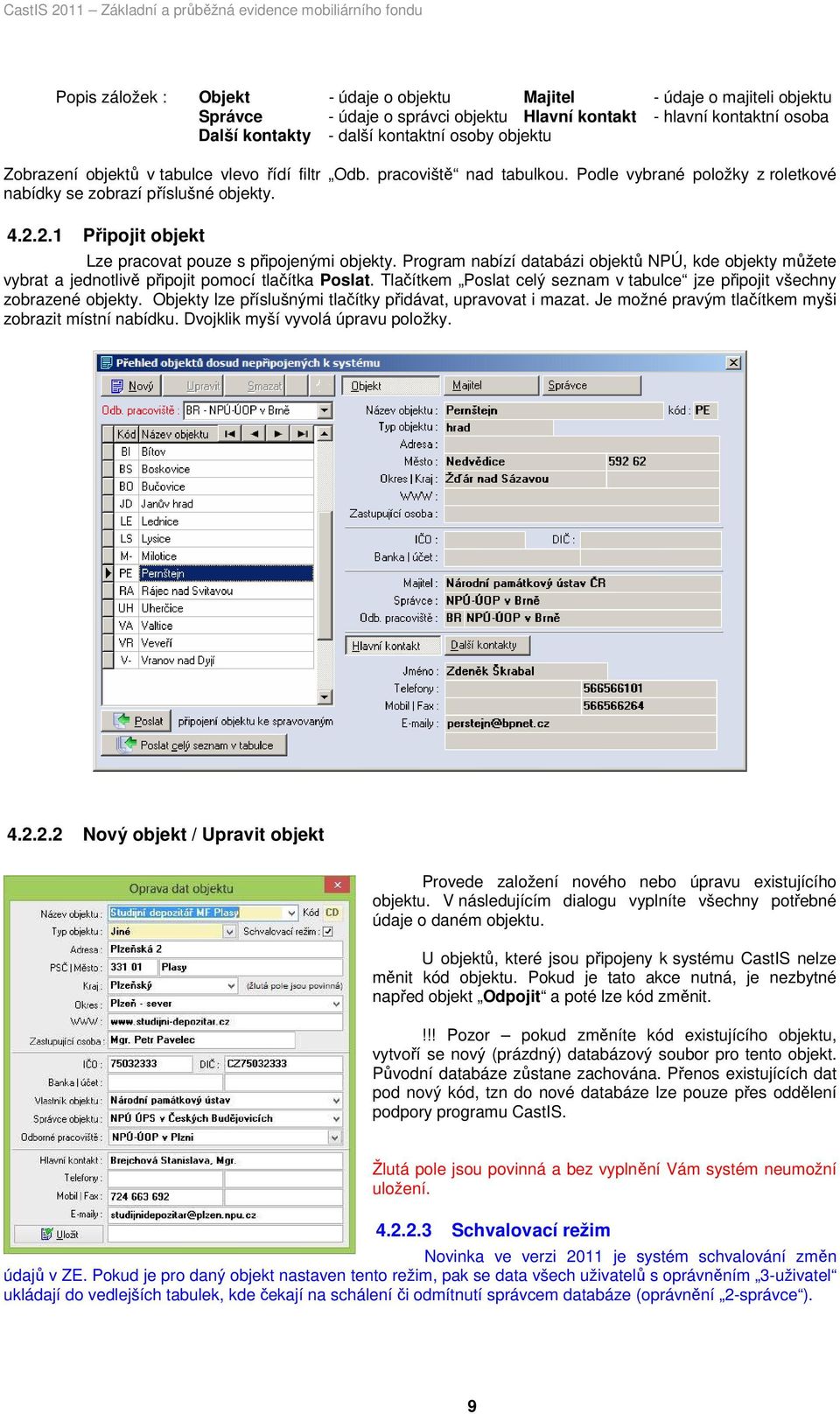 2.1 Připojit objekt Lze pracovat pouze s připojenými objekty. Program nabízí databázi objektů NPÚ, kde objekty můžete vybrat a jednotlivě připojit pomocí tlačítka Poslat.