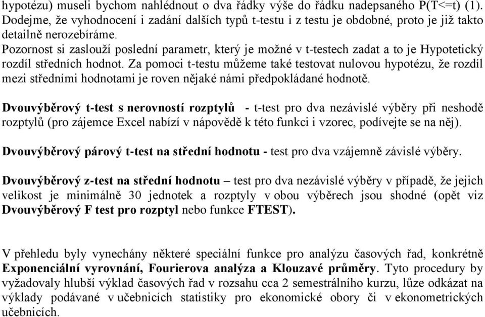 Pozornost si zaslouží poslední parametr, který je možné v t-testech zadat a to je Hypotetický rozdíl středních hodnot.