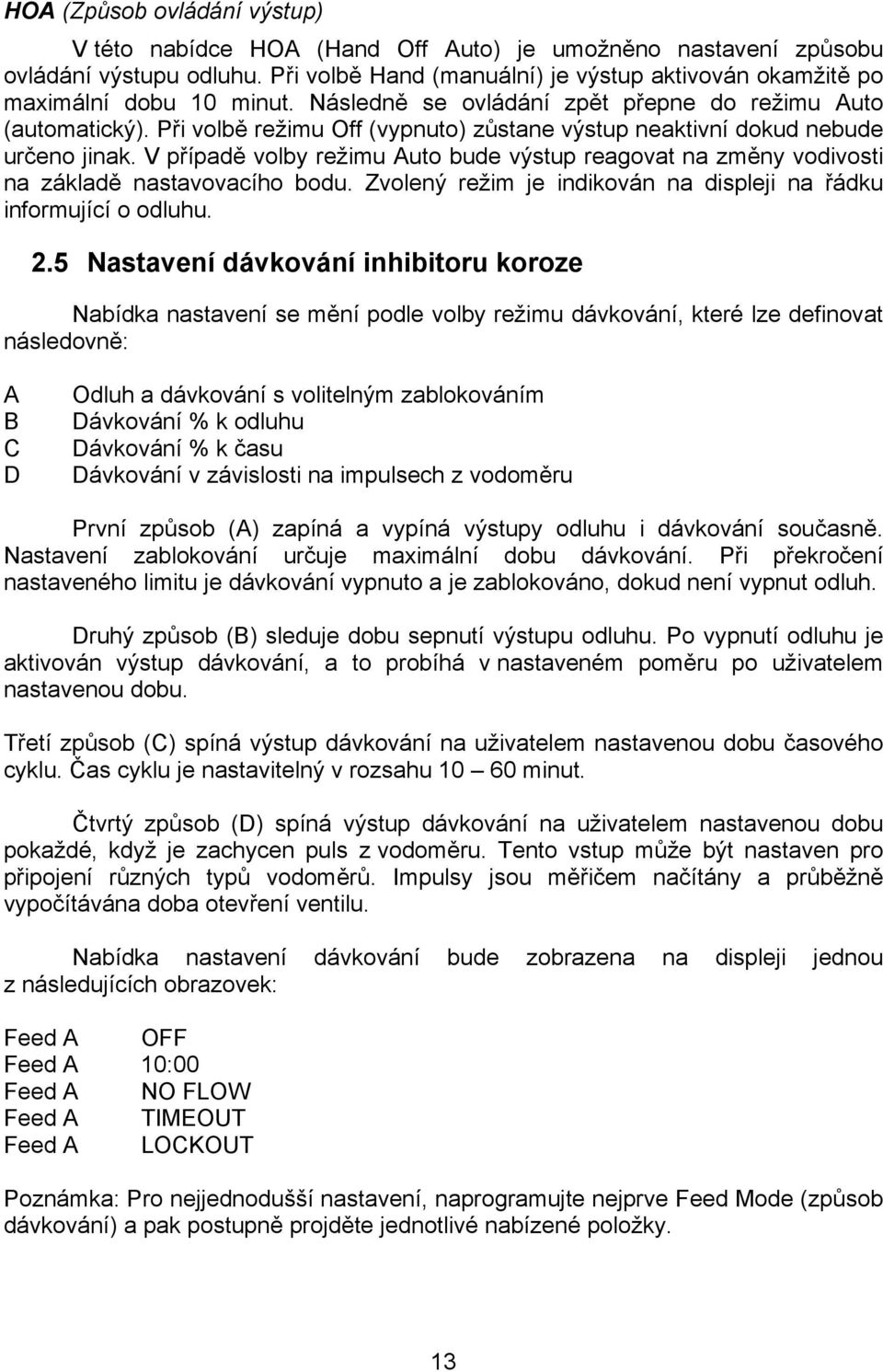 Při volbě režimu Off (vypnuto) zůstane výstup neaktivní dokud nebude určeno jinak. V případě volby režimu Auto bude výstup reagovat na změny vodivosti na základě nastavovacího bodu.