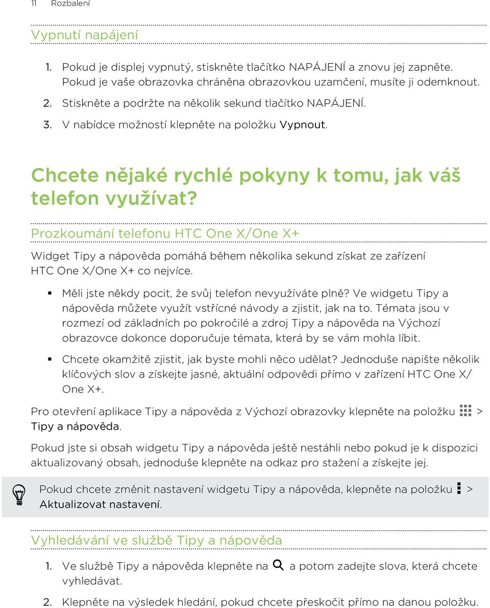 Prozkoumání telefonu HTC One X/One X+ Widget Tipy a nápověda pomáhá během několika sekund získat ze zařízení HTC One X/One X+ co nejvíce. Měli jste někdy pocit, že svůj telefon nevyužíváte plně?