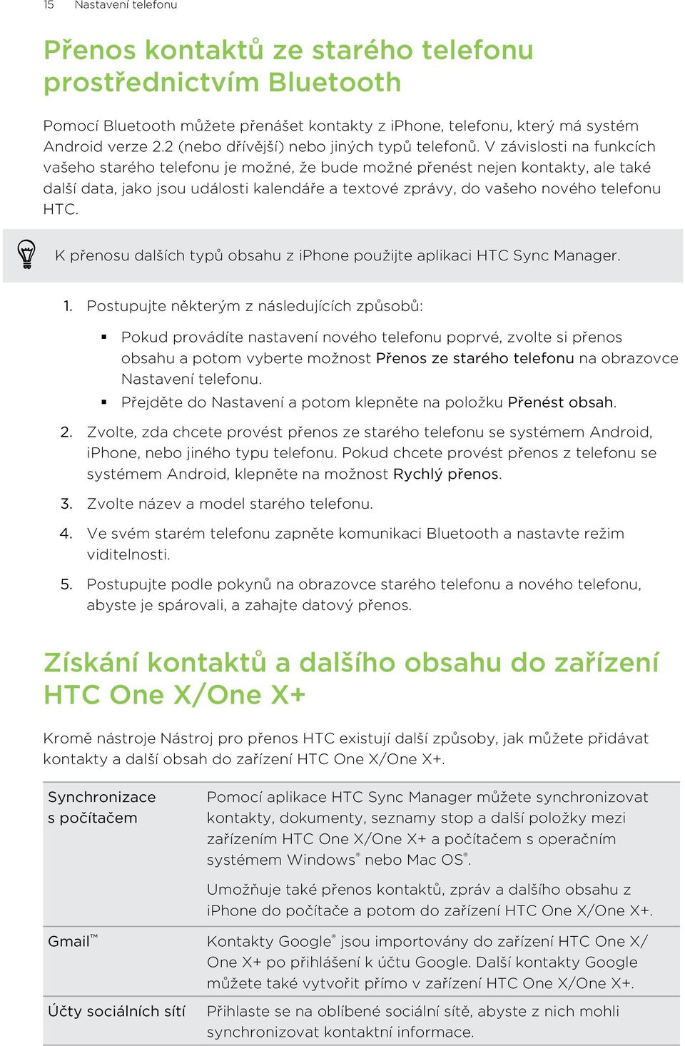 V závislosti na funkcích vašeho starého telefonu je možné, že bude možné přenést nejen kontakty, ale také další data, jako jsou události kalendáře a textové zprávy, do vašeho nového telefonu HTC.