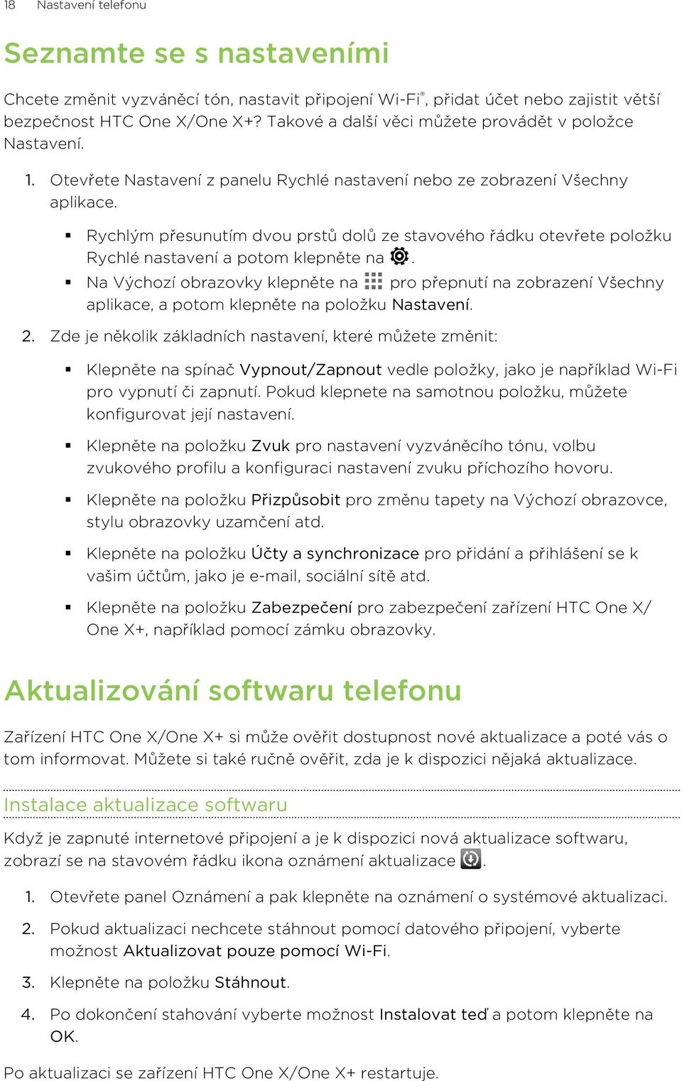 Rychlým přesunutím dvou prstů dolů ze stavového řádku otevřete položku Rychlé nastavení a potom klepněte na.