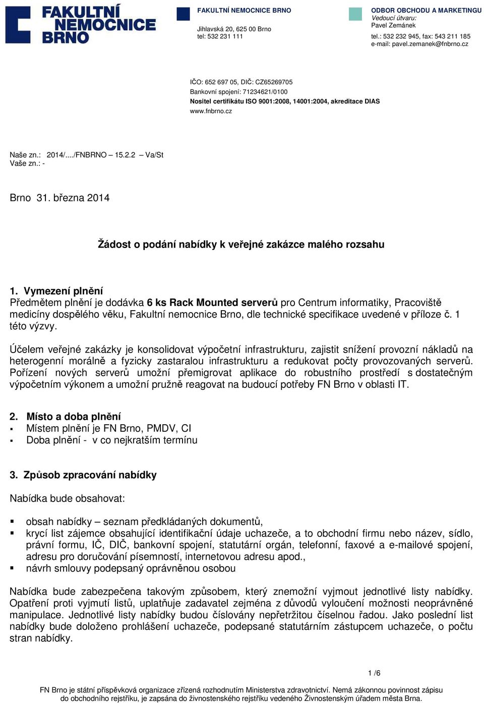 : - Brno 31. března 2014 Žádost o podání nabídky k veřejné zakázce malého rozsahu 1.