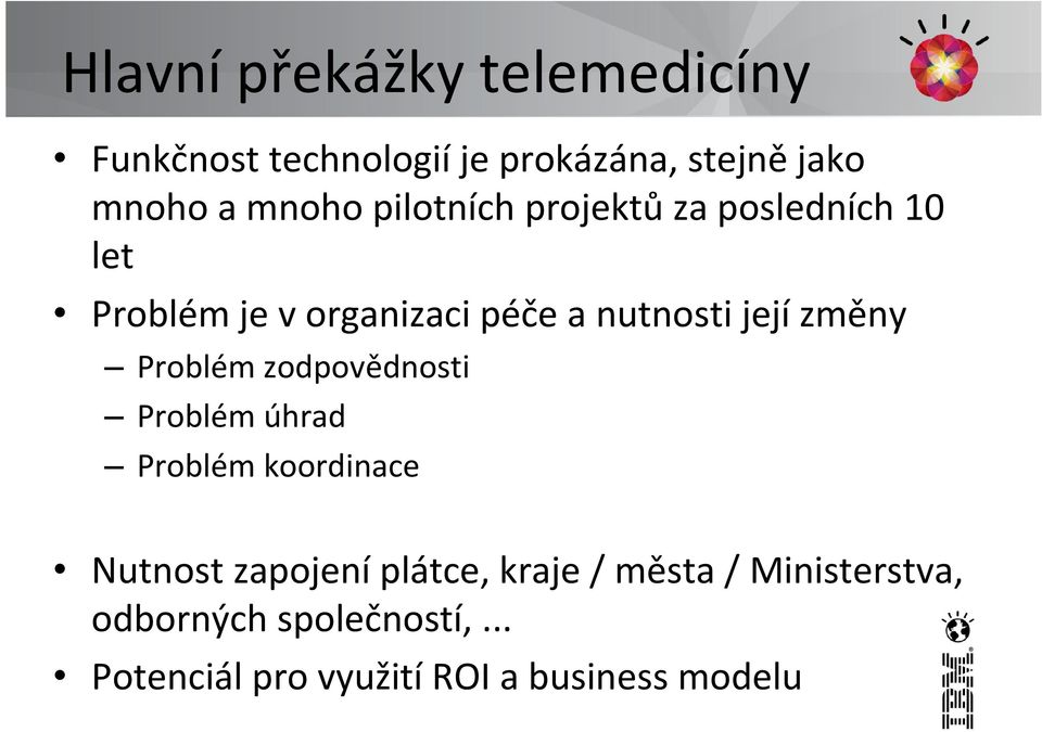 Problém zodpovědnosti Problém úhrad Problém koordinace Nutnost zapojení plátce, kraje /