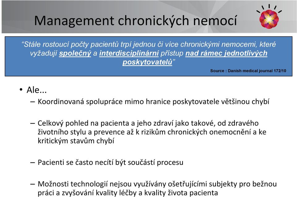 .. Koordinovaná spolupráce mimo hranice poskytovatele většinou chybí Celkový pohled na pacienta a jeho zdraví jako takové, od zdravého životního stylu a