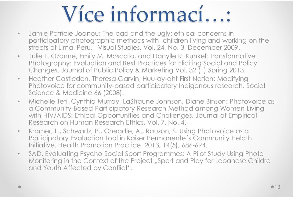 Journal of Public Policy & Marketing Vol. 32 (1) Spring 2013. Heather Castleden, Theresa Garvin, Huu-ay-aht First Nation: Modifying Photovoice for community-based participatory Indigenous research.