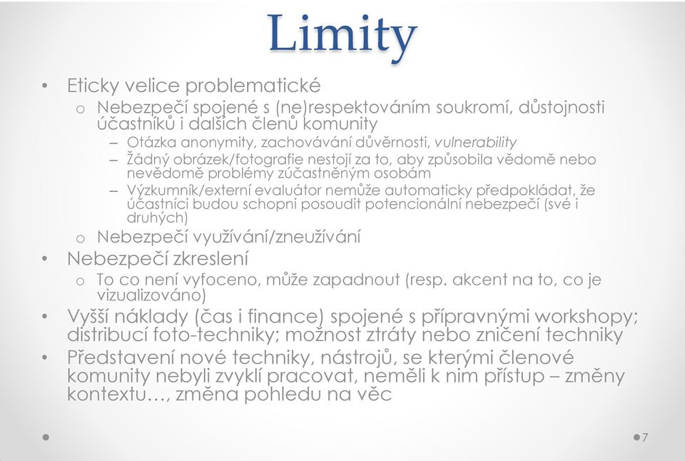 potencionální nebezpečí (své i druhých) o Nebezpečí využívání/zneužívání Nebezpečí zkreslení o To co není vyfoceno, může zapadnout (resp.