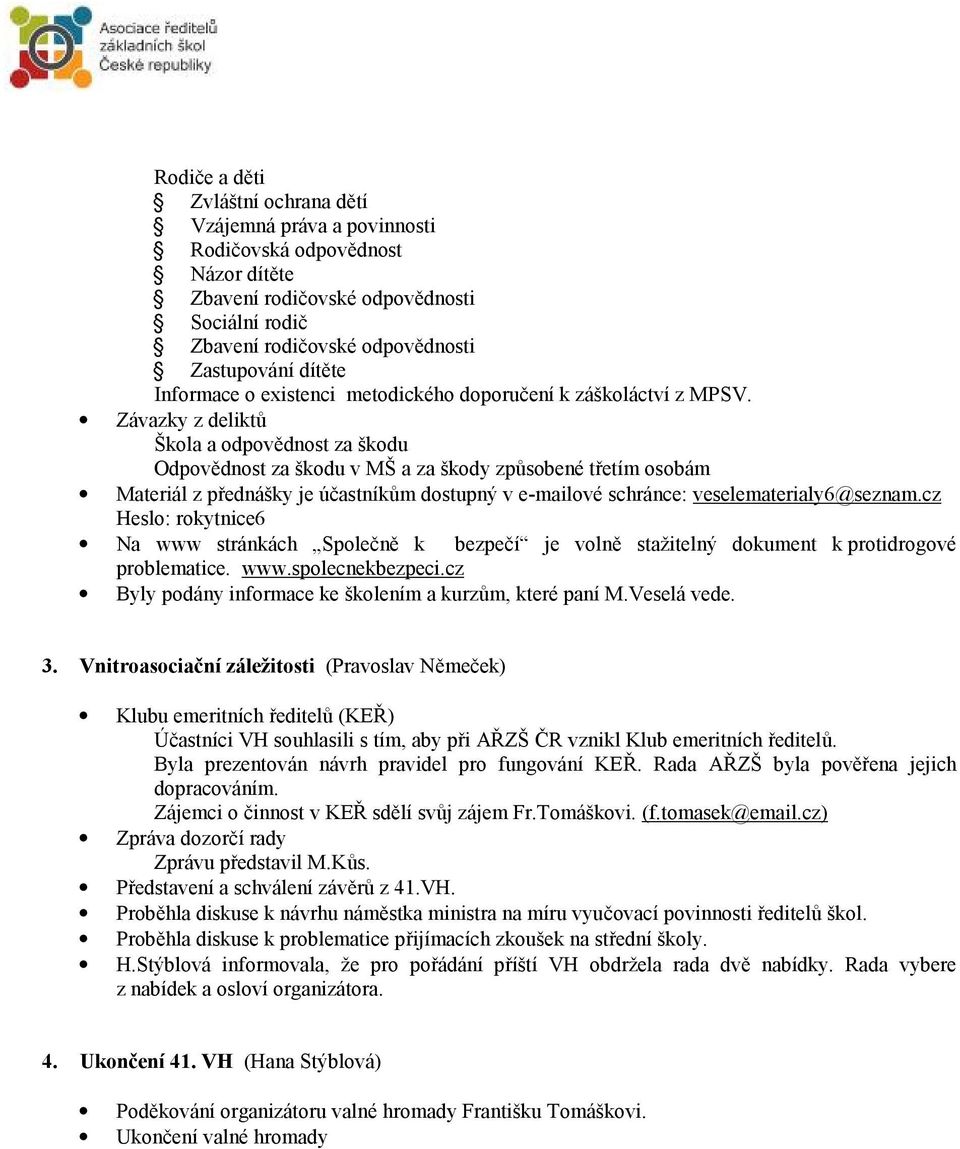 Závazky z deliktů Škola a odpovědnost za škodu Odpovědnost za škodu v MŠ a za škody způsobené třetím osobám Materiál z přednášky je účastníkům dostupný v e-mailové schránce: veselematerialy6@seznam.