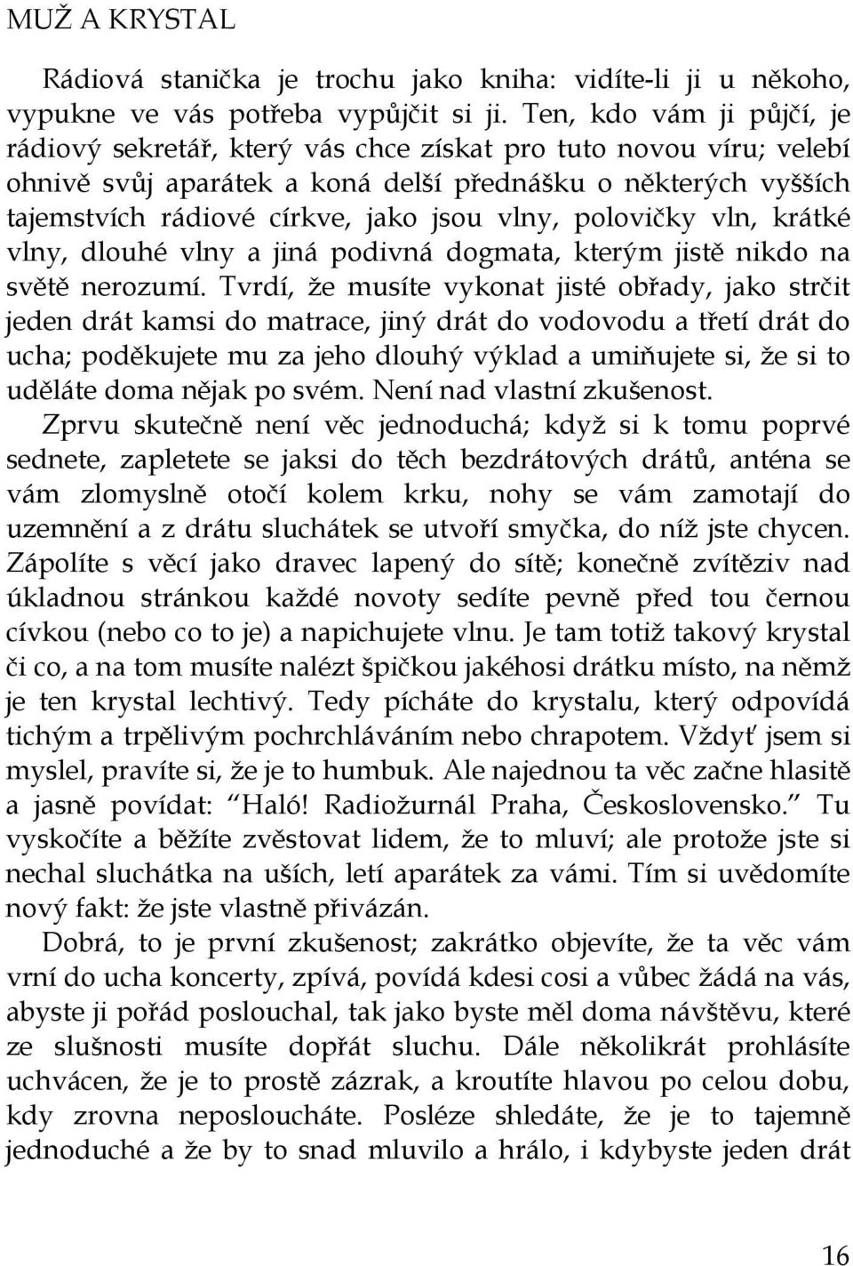 vlny, polovičky vln, krátké vlny, dlouhé vlny a jiná podivná dogmata, kterým jistě nikdo na světě nerozumí.