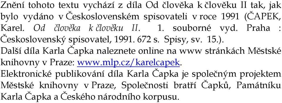 Další díla Karla Čapka naleznete online na www stránkách Městské knihovny v Praze: www.mlp.cz/karelcapek.