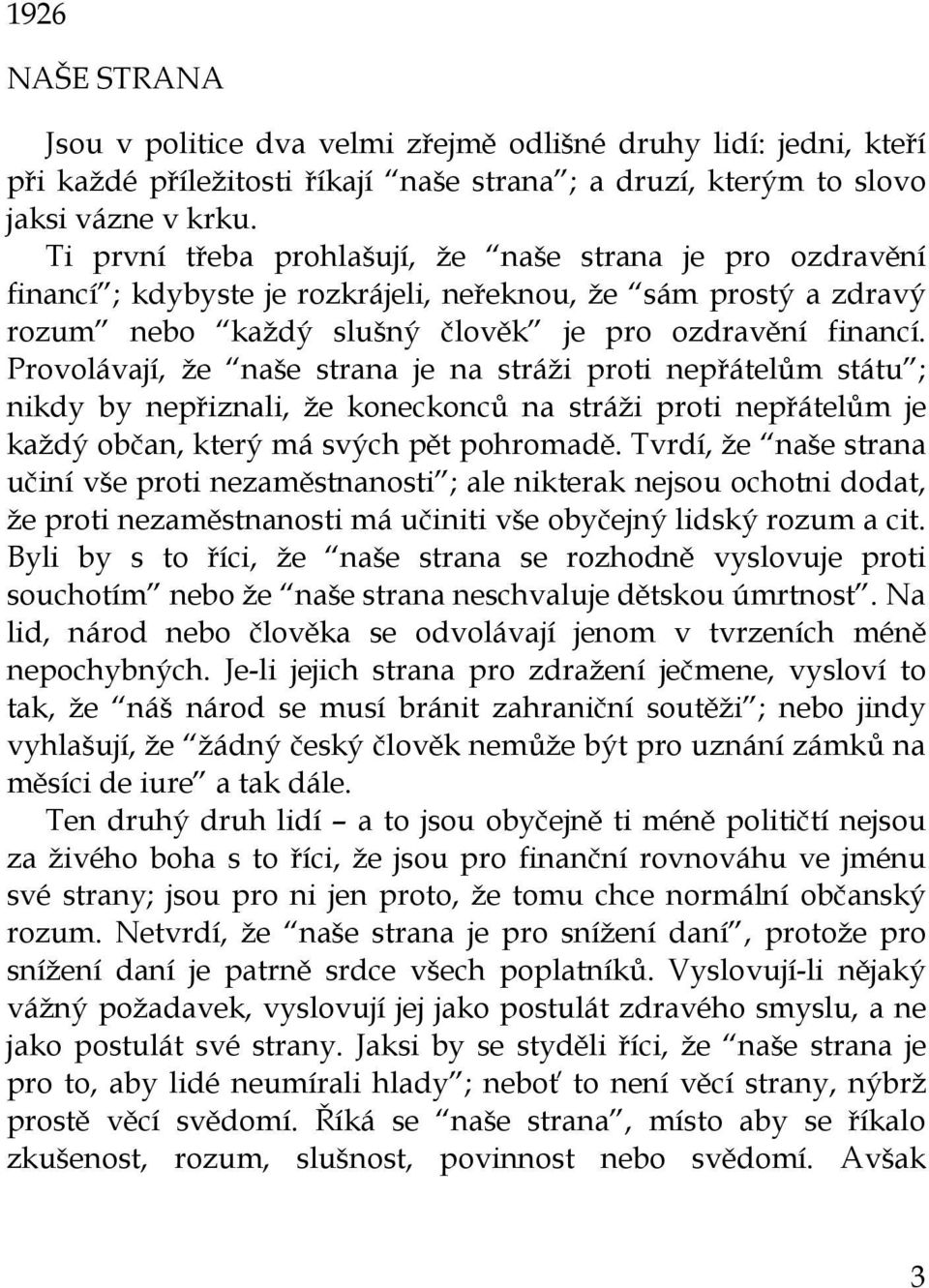 Provolávají, že naše strana je na stráži proti nepřátelům státu ; nikdy by nepřiznali, že koneckonců na stráži proti nepřátelům je každý občan, který má svých pět pohromadě.