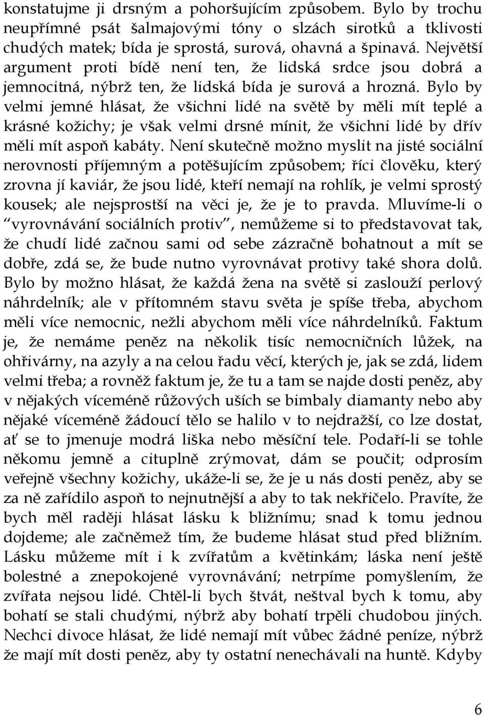 Bylo by velmi jemné hlásat, že všichni lidé na světě by měli mít teplé a krásné kožichy; je však velmi drsné mínit, že všichni lidé by dřív měli mít aspoň kabáty.