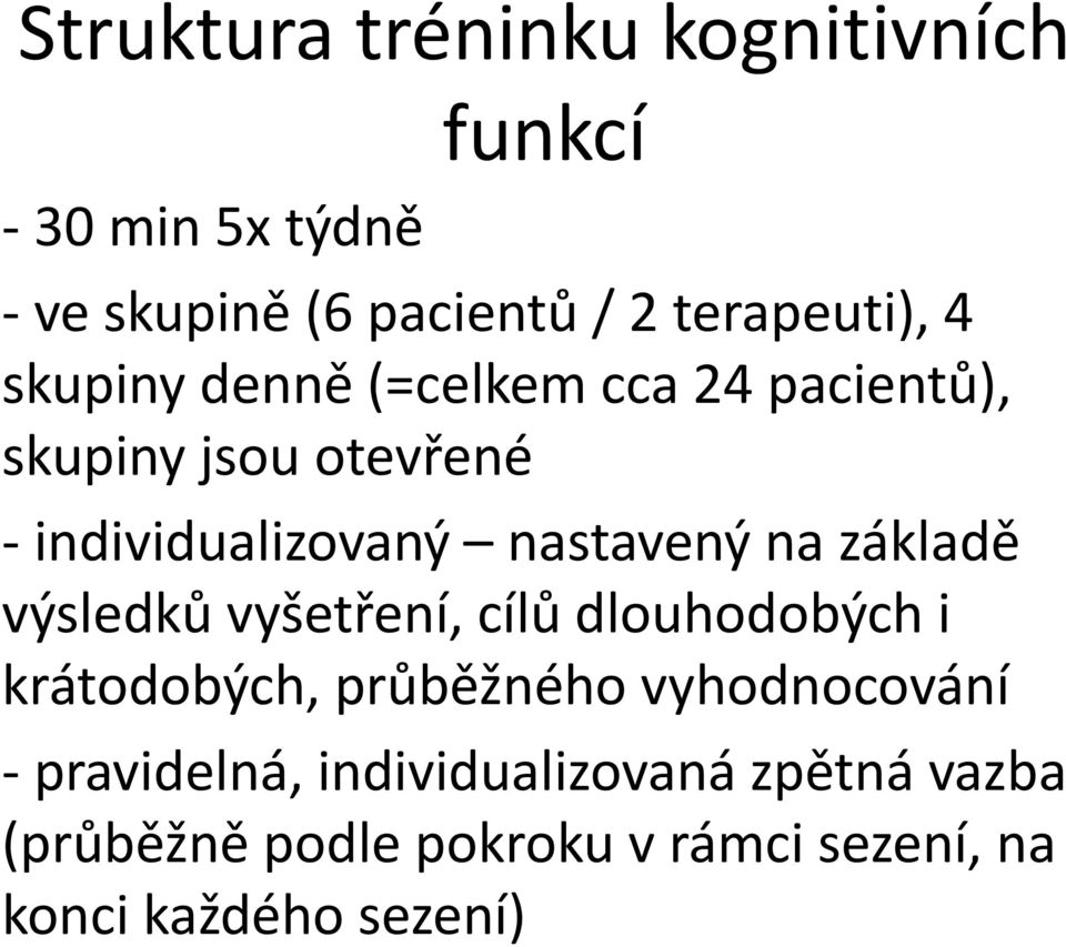 základě výsledků vyšetření, cílů dlouhodobých i krátodobých, průběžného vyhodnocování -