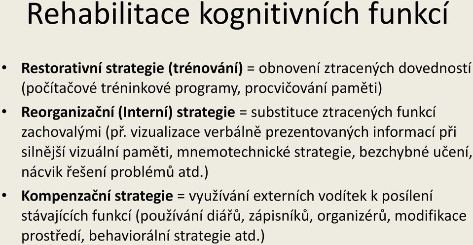 vizualizace verbálně prezentovaných informací při silnější vizuální paměti, mnemotechnické strategie, bezchybné učení, nácvik řešení