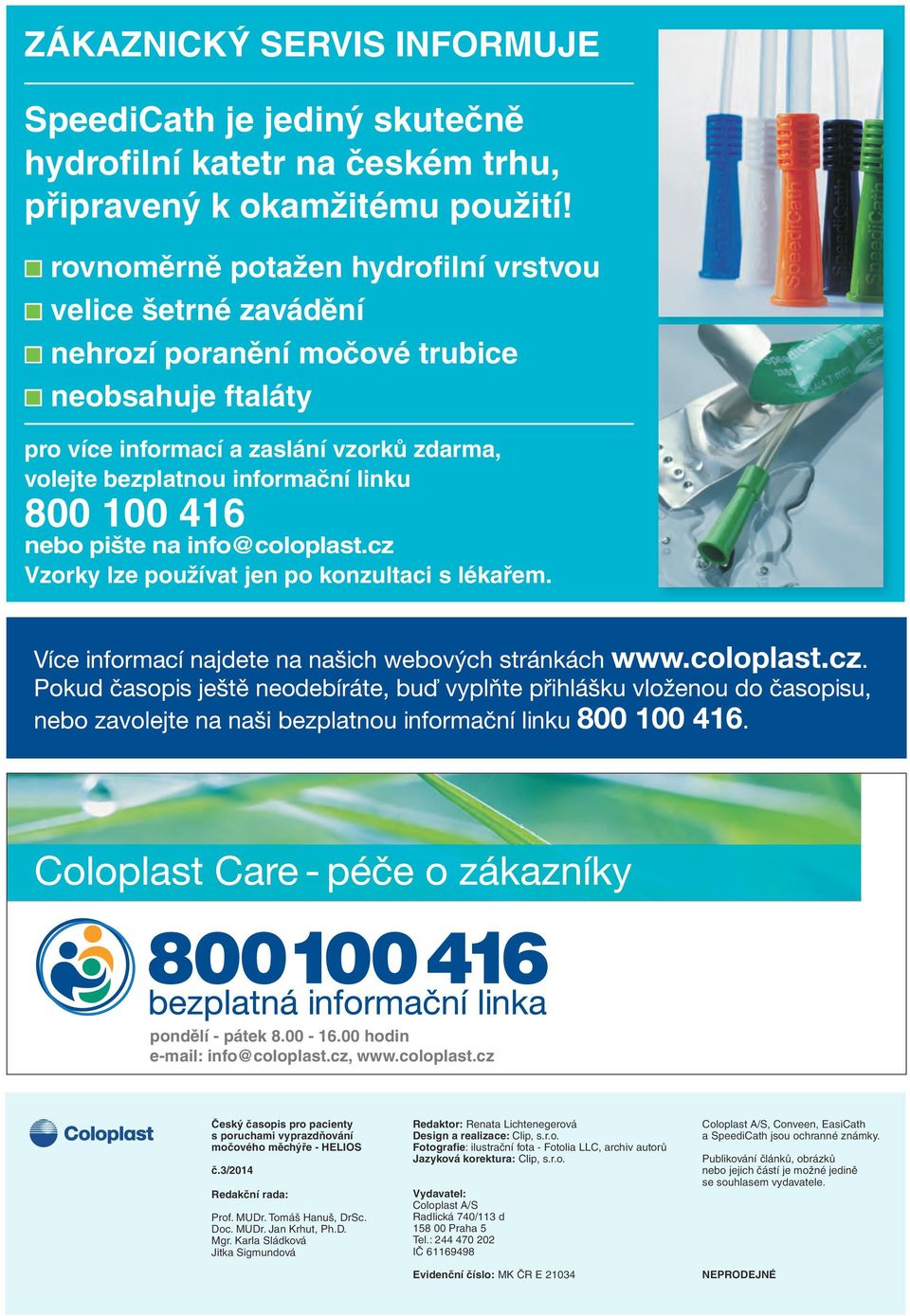 pište na info@coloplast.cz Vzorky lze používat jen po konzultaci s lékařem. pondělí - pátek 8.00-16.00 hodin e-mail: info@coloplast.cz, www.coloplast.cz Český časopis pro pacienty s poruchami vyprazdňování močového měchýře - HELIOS č.