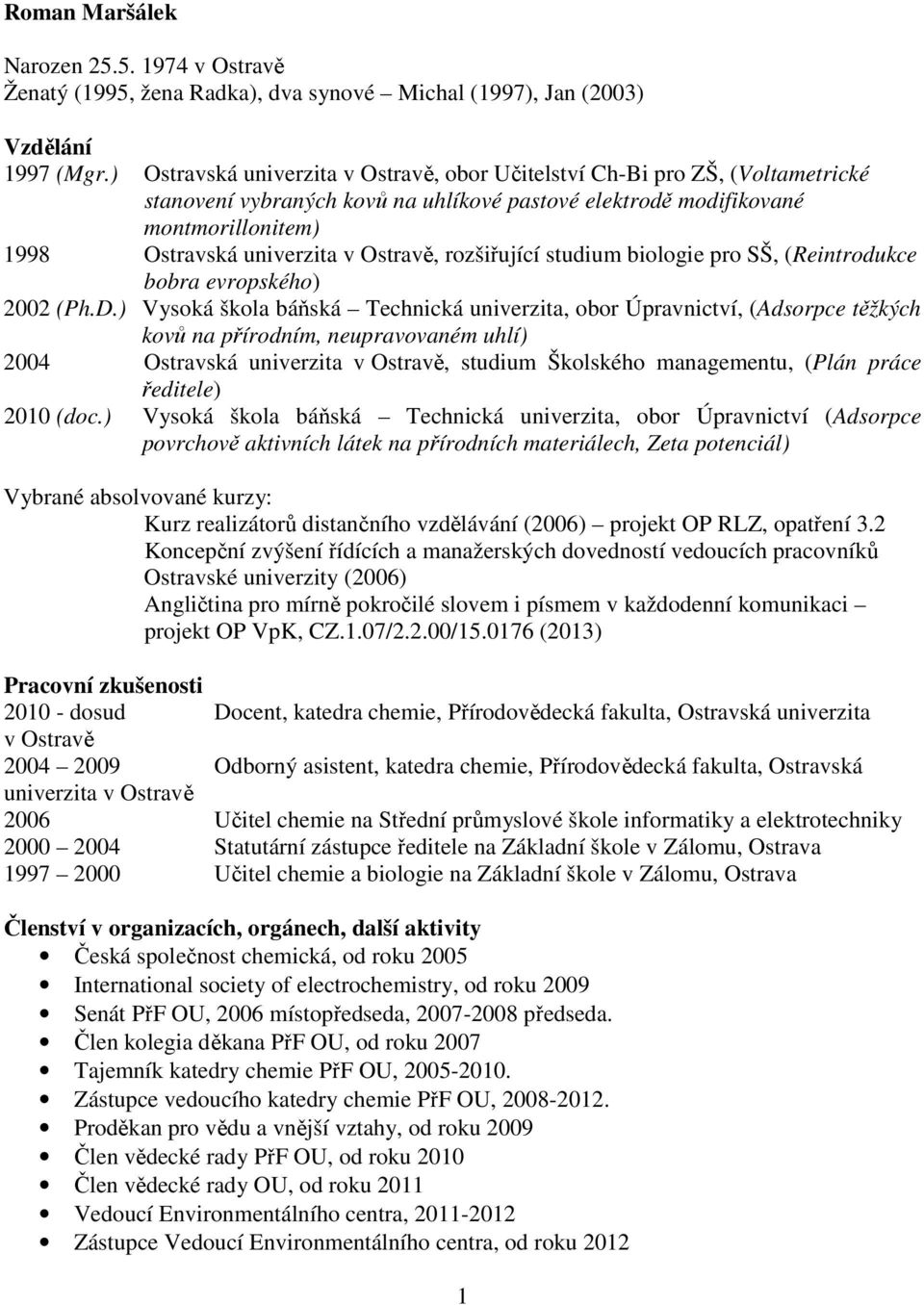 Ostravě, rozšiřující studium biologie pro SŠ, (Reintrodukce bobra evropského) 2002 (Ph.D.