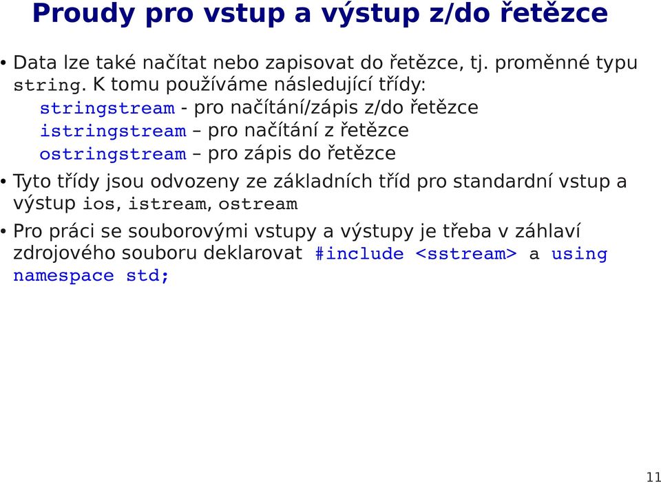 ostringstream pro zápis do řetězce Tyto třídy jsou odvozeny ze základních tříd pro standardní vstup a výstup ios, istream,