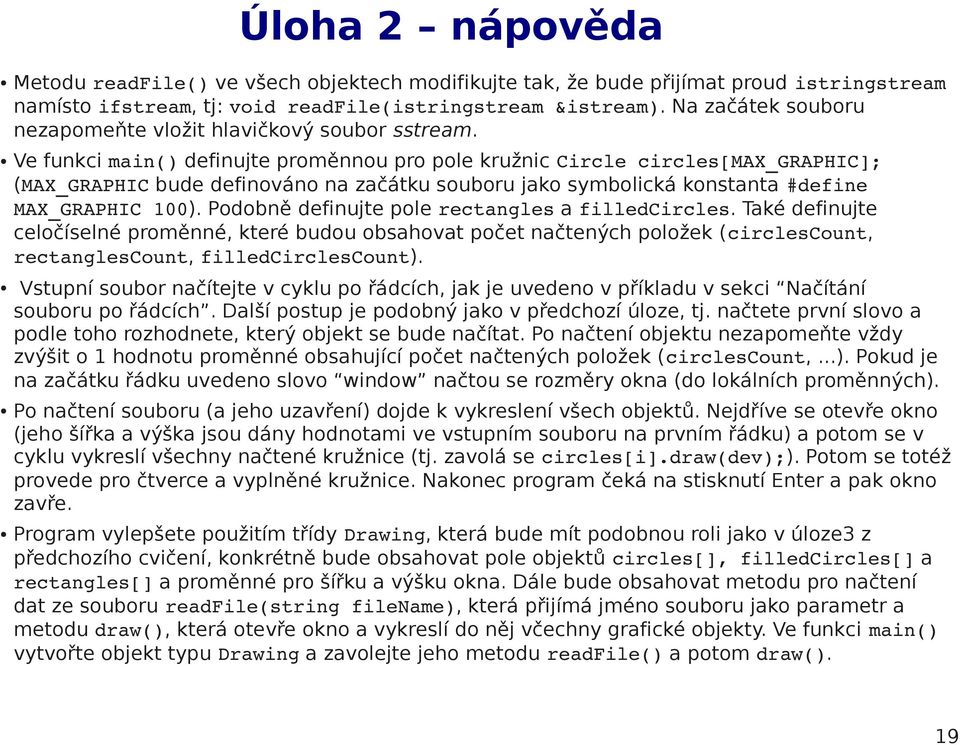 Ve funkci main() definujte proměnnou pro pole kružnic Circle circles[max_graphic]; (MAX_GRAPHIC bude definováno na začátku souboru jako symbolická konstanta #define MAX_GRAPHIC 100).