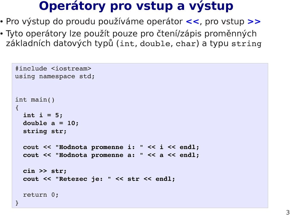 using namespace std; int main() int i = 5; double a = 10; string str; cout << "Hodnota promenne i: " << i <<