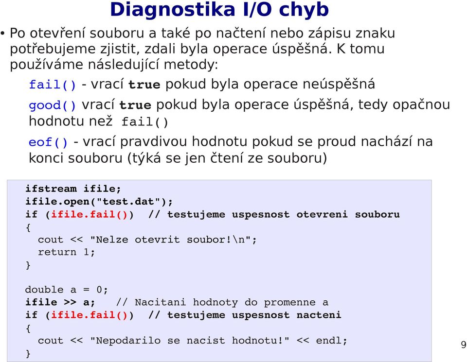 vrací pravdivou hodnotu pokud se proud nachází na konci souboru (týká se jen čtení ze souboru) ifstream ifile; ifile.open("test.dat"); if (ifile.