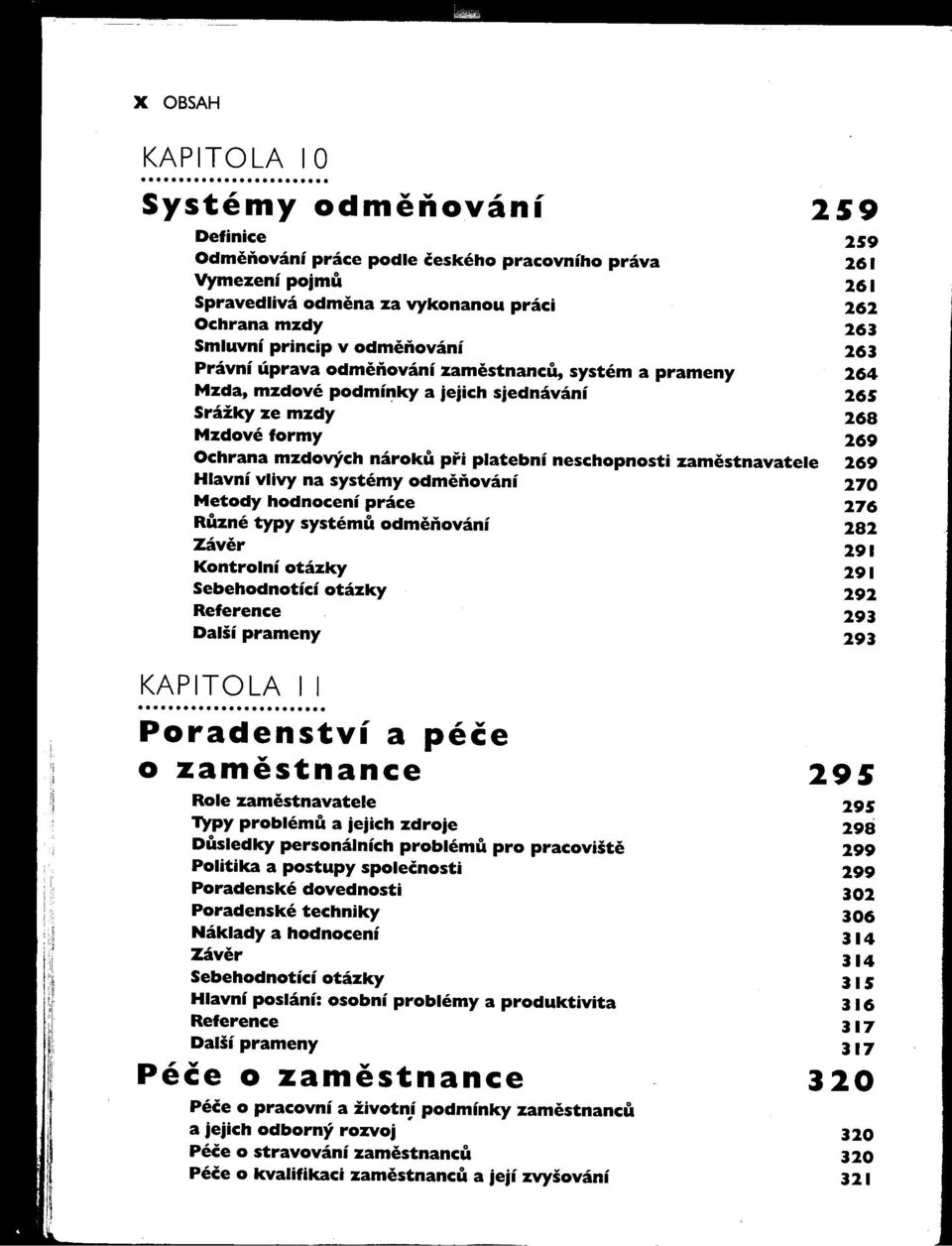 26:1 Právní úprava odmeňování zamestnancu, systém a prameny 264 Mzda, mzdové podmínky a jejich sjednávání 265 Srážky ze mzdy 268 Mzdové formy 269 Ochrana mzdových nároku pri platební neschopnosti