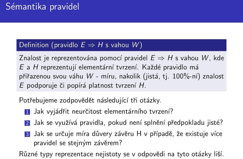 Potřebujeme zodpovědět následující tři otázky. 1 Jak vyjádřit neurčitost elementárního tvrzení?