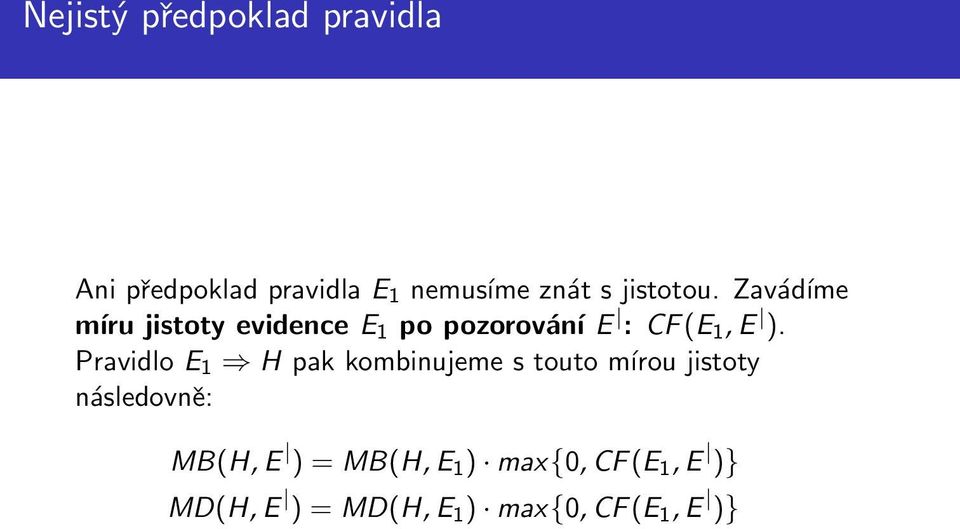 Pravidlo E 1 H pak kombinujeme s touto mírou jistoty následovně: MB(H, E )