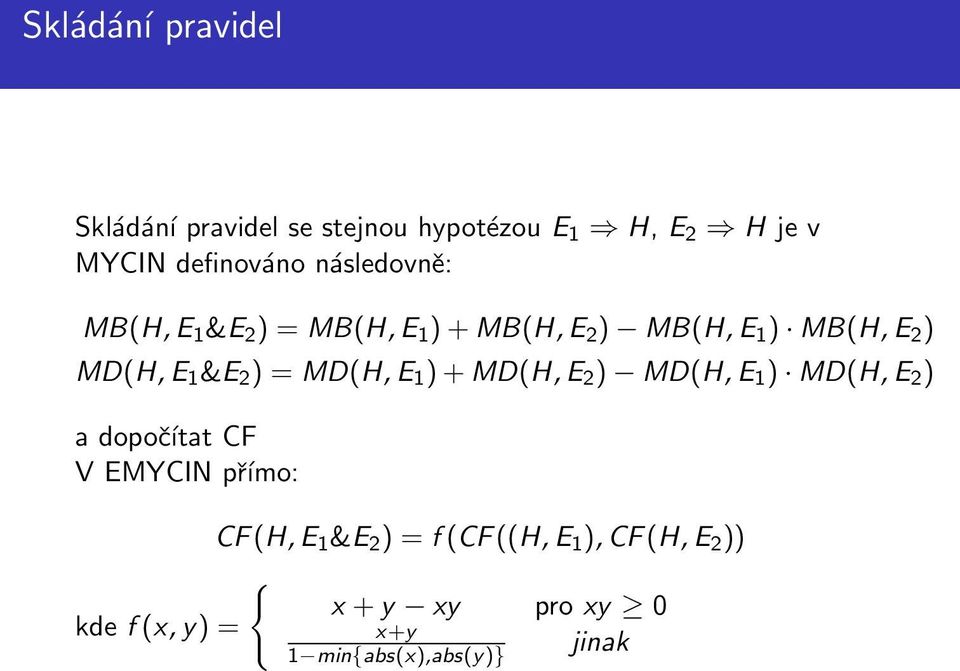 = MD(H, E 1 ) + MD(H, E 2 ) MD(H, E 1 ) MD(H, E 2 ) a dopočítat CF V EMYCIN přímo: CF (H, E 1 &E