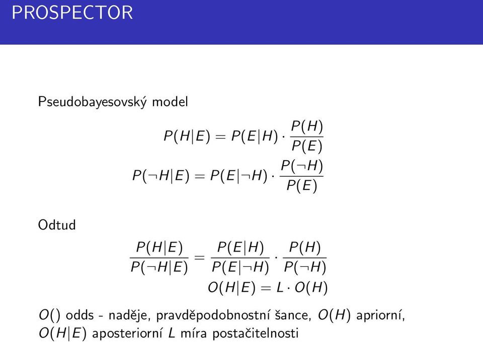 P(H) P( H) O(H E) = L O(H) O() odds - naděje, pravděpodobnostní