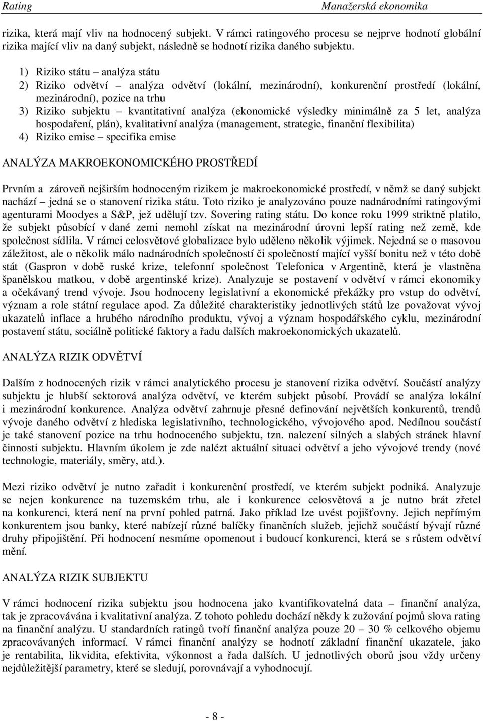 výsledky minimáln za 5 let, analýza hospodaení, plán), kvalitativní analýza (management, strategie, finanní flexibilita) 4) Riziko emise specifika emise ANALÝZA MAKROEKONOMICKÉHO PROSTEDÍ Prvním a