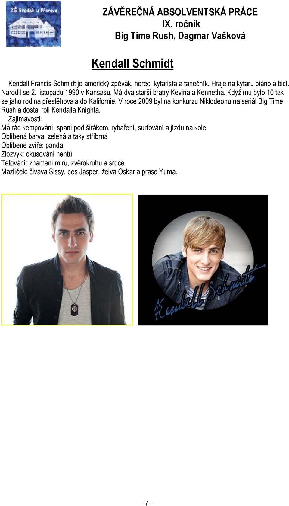 V roce 2009 byl na konkurzu Niklodeonu na seriál Big Time Rush a dostal roli Kendalla Knighta.