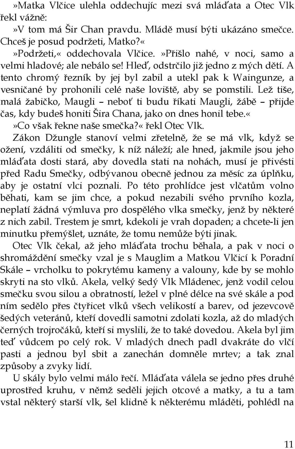 A tento chromý řezník by jej byl zabil a utekl pak k Waingunze, a vesničané by prohonili celé naše loviště, aby se pomstili.