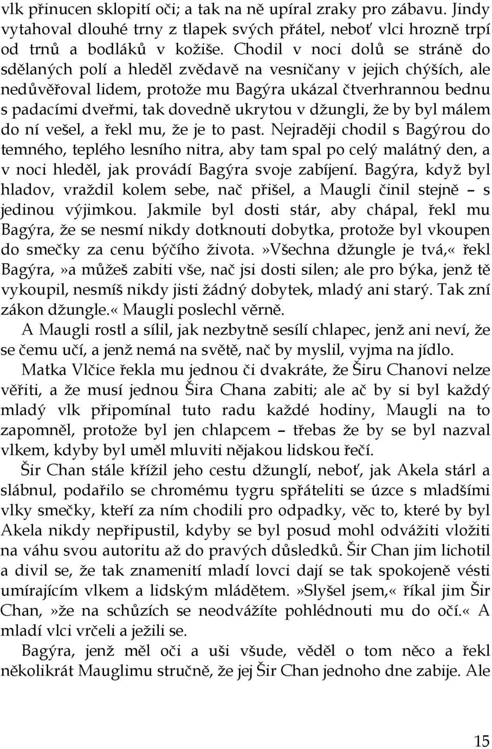 ukrytou v džungli, že by byl málem do ní vešel, a řekl mu, že je to past.