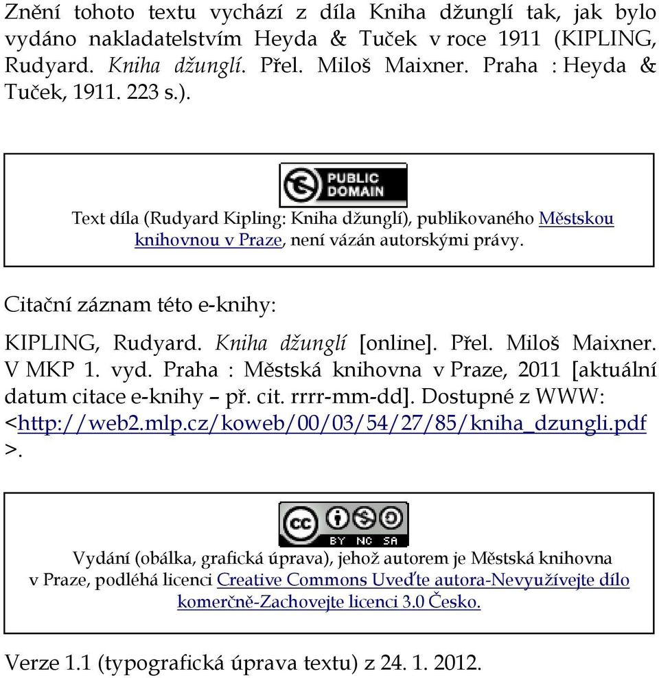 Miloš Maixner. V MKP 1. vyd. Praha : Městská knihovna v Praze, 2011 [aktuální datum citace e-knihy př. cit. rrrr-mm-dd]. Dostupné z WWW: <http://web2.mlp.cz/koweb/00/03/54/27/85/kniha_dzungli.pdf >.