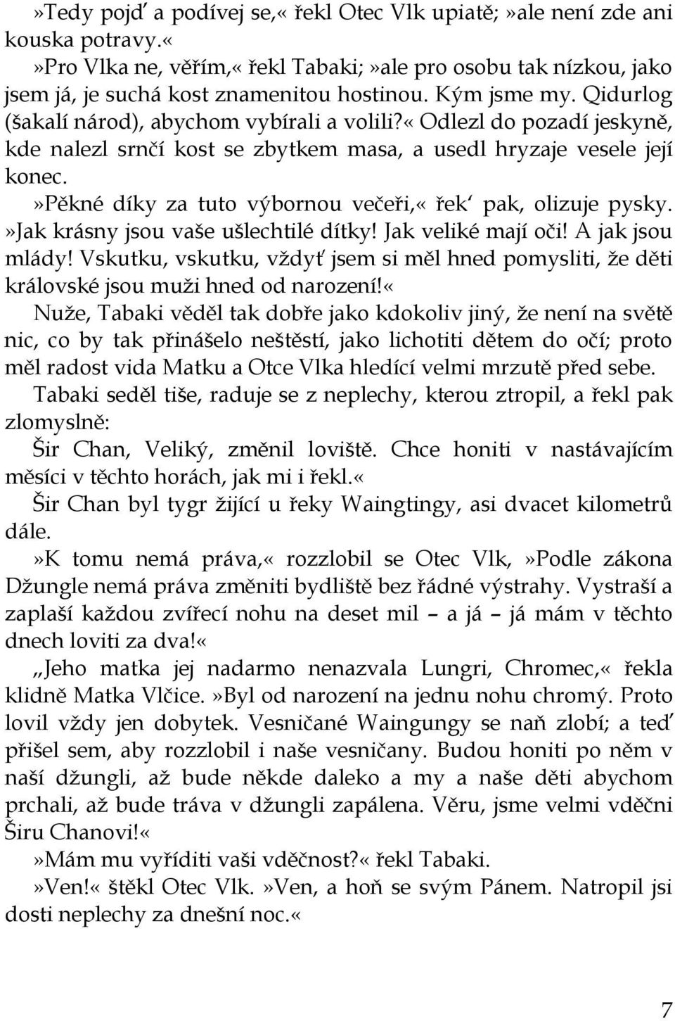 »pěkné díky za tuto výbornou večeři,«řek pak, olizuje pysky.»jak krásny jsou vaše ušlechtilé dítky! Jak veliké mají oči! A jak jsou mlády!